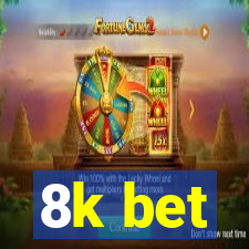8k bet